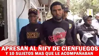 Apresan A El Ñify De Cienfuegos Y 10 Individuos Mas Que Le Acompañaban