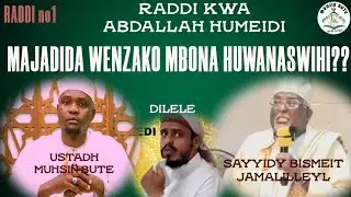RADDI KWA ABDALLAH HUMEIDI || MBONA HUWANASWIHI MAJADIDA WENZAKO KAMA WEWE NIMKWELI??? 