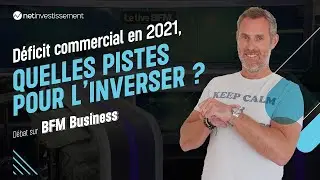 Déficit commercial record en 2021, quelles pistes pour l'inverser ? | Netinvestissement