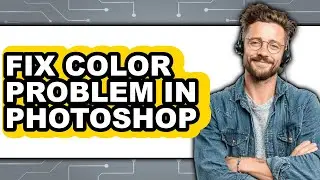 How to Fix Color Problem in Photoshop - Full Guide