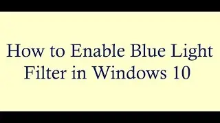 How to Enable Blue Light Filter in Windows 10