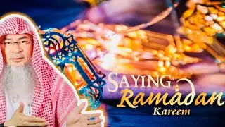 Can we wish others Ramadan Mubarak, what about saying Ramadan Kareem