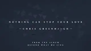 Chris Greenhalgh - Nothing Can Stop Your Love [Official Lyric Video]