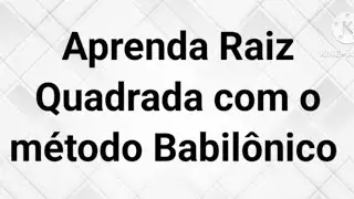 Raiz Quadrada Usando o método Babilônico.