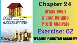 Cost Accounting - Matz Usry | Chapter 24: Break-Even & CVP Analysis in Urdu | Exercise - 02