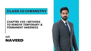 Chapter #05 | Methods to Remove Temporary & Permanent Hardness | Class 10 Chemistry | Sir Naveed
