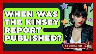 When Was The Kinsey Report Published? - Im a 50s Baby