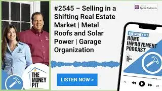 #2545 &ndash; Selling in a Shifting Real Estate Market | Metal Roofs and Solar Power | Garage Organization