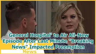 'General Hospital' to Air All-New Episode After Last Minute 