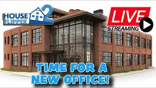 TIME FOR THE NEW COMMUNITY OFFICE! - HOUSE FLIPPER 2 LIVE STREAM - 07/18 10am EST