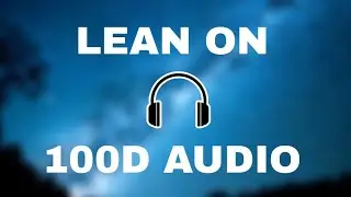 Lean On-100d audio(wear headphones)🎧 MajorLazer and DJ Snake(feat.M&Oslash;