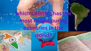 which country has the most neighbouring countries in the world|which country has the most neighbours