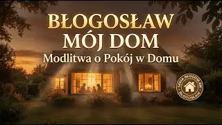 🙏 Błogosław Mój Dom - Modlitwa o Pokój w Domu | Muzyka Chrześcijańska