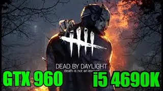 Dead by Daylight - MSI GTX 960 4GB & i5 4690K