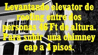 Levantando elevador de roofing para subir tapa de chimenea a cuatro pisos de altura. 2 Personas.