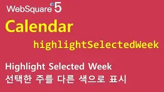Calendar - highlightSelectedWeek | Calendar | WebSquare5 - Quick Guide