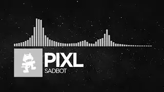 [Electronic] - PIXL - Sadbot [Monstercat Release]