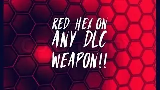 Red Hex On Any DLC Weapon!!! *GLITCH*