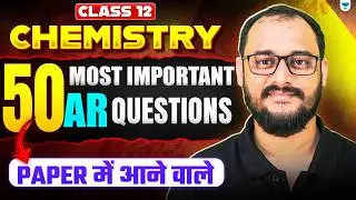 Top 50 Assertion & Reasoning Questions 🔥 | Class 12 Chemistry | CBSE Boards 2026 | Akash Sir
