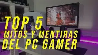 TOP 5 MITOS Y MENTIRAS SOBRE EL PC GAMER