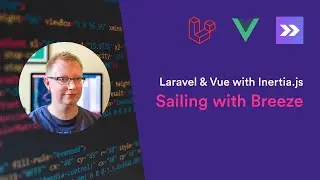 Laravel & Vue with Inertia: Sailing with Breeze