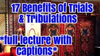 17 Benefits of Trials and Tribulations by Shaykh Hamza Yusuf