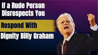 If a Rude Person Disrespects You: Respond With Dignity | Billy Graham | Growth Mindset Hub Channel