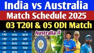 India vs Australia Match Schedule 2025 : India Tour Of Australia Match Schedule 2025