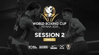 World Boxing Cup KAZAKHSTAN 2025 (Day 1, Session 2, Ring A)