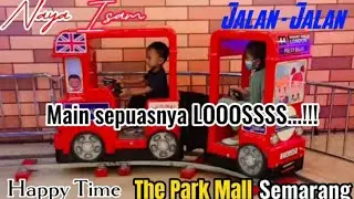 Naya Isam mudik lebaran  jalan-jalan di Happy Time The Park Mall Semarang ||Mall baru di Semarang||