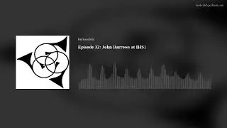 Episode 32: John Barrows at IHS1