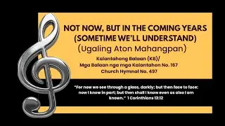 NOT NOW BUT IN THE COMING YEARS / Sometime We'll Undertsand  (Ugaling Aton Mahangpan)