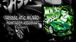 Atic, 74blade, NILXRO - MONTAGEM ASSOBIAR (Slowed)