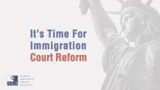 It's Time for Immigration Court Reform