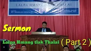 Hmar Sermon:- Rev. Songrolien Songate EAL__ Lalpa Hmang tlak Thalai ( Part II )