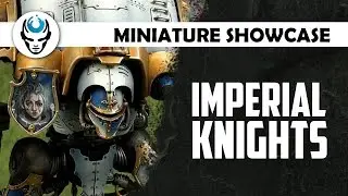 IMPERIAL KNIGHTS - LVL 5 4K MINIATURE SHOWCASE