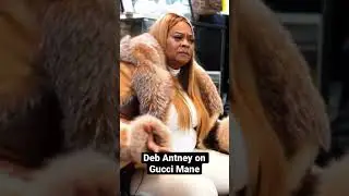 Deb Antney on Gucci Mane #guccimane #debantney