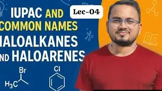 IUPAC & Common Names of Haloalkanes and Haloarenes | Class 12 Chemistry Lecture 3 by ashutosh sir 