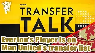 Everton&rsquo;s Player is on Man United&rsquo;s transfer list