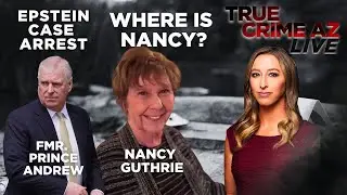 Where Is Nancy Guthrie? Epstein ties lands fmr. Prince in Jail | True Crime AZ Live