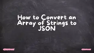 How to Convert an Array of Strings to JSON
