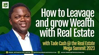 How to Leaveage and grow Wealth with #RealEstate #TadeCAsh #JohnAdeyemi #MegaSummit #WealthCreation