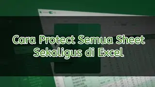 Cara Protect Semua Sheet Sekaligus di Excel