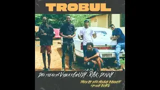 TROBUL-DITO FREAKY & VYBRA FT.GUUDY,RAK,D4NNY