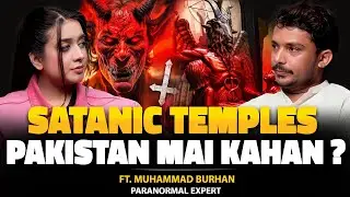 Satanic Temples Pakistan Mein Kahan? | Kya Ye Haqeeqat Hai? | Ft. Muhammad Burhan Khan