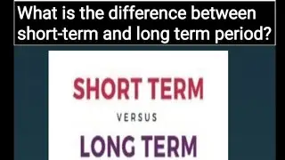 7.What is the difference between short-term and long term? (According to Various Subjects)