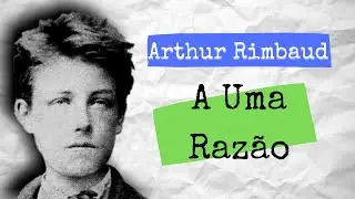 Arthur Rimbaud - A Uma Raz&atilde;o