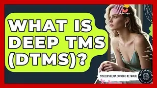 What Is Deep TMS (dTMS)? - Schizophrenia Support Network