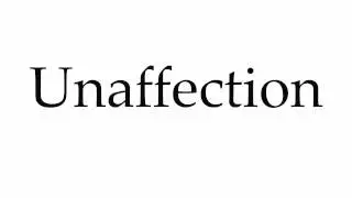 How to Pronounce Unaffection