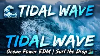🌊 TIDAL WAVE &mdash; Ocean Power EDM | Surf the Drop 🏄
